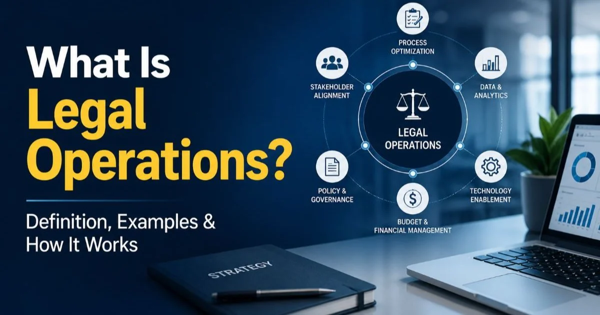 What Is Legal Operations? Definition, Examples & How It Works